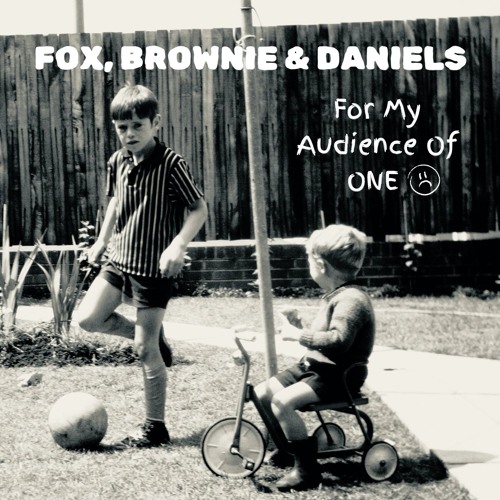 For My Audience Of One ~ Fox, Brownie & Daniels