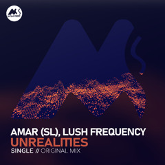 𝐏𝐑𝐄𝐌𝐈𝐄𝐑𝐄: Amar (SL), Lush Frequency - Unrealities [M-Sol DEEP]