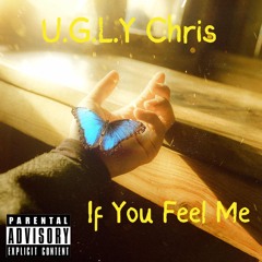 U.G.L.Y Chris - If You Feel Me