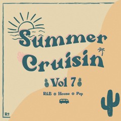 Summer Cruisin' Vol. 7 (R&B, House, Pop Mix)