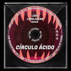 Lirio - Círculo Ácido (LordJovan Remix) - Free Download