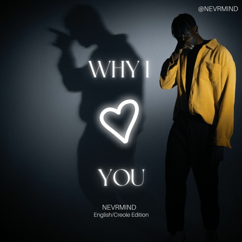 Stream Why I Love You (Creole Edition) by NEVRMIND Listen online for