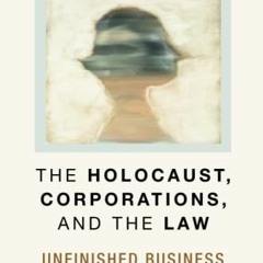 +) The Holocaust, Corporations, and the Law, Unfinished Business, Law, Meaning, And Violence  +