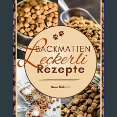 Read eBook [PDF] ❤ Backmatten Leckerli Rezepte: Vielfältige und gesunde Hundebackmatten Leckerlis
