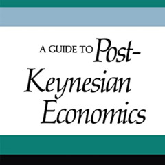 [ACCESS] PDF 💝 A Guide to Post-Keynesian Economics by  Alfred S. Eichner &  Joan Rob