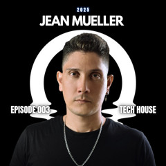 Episode 003 Tech House - 2025 - Jean Mueller