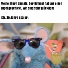 Is mir egal was du sagst! Meine Mama hat gesagt ich sehe gut aus.