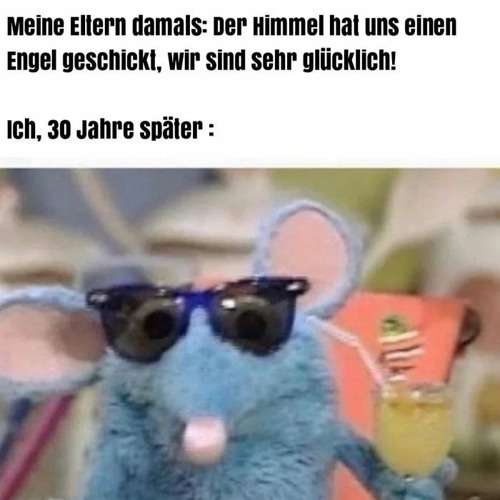 Is mir egal was du sagst! Meine Mama hat gesagt ich sehe gut aus.