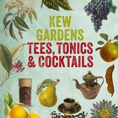 Read Kew Gardens - Tees. Tonics & Cocktails: 95 Rezepte für Powerdrinks mit Pflanzen aus aller Wel