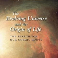 [READ] KINDLE 📔 The Evolving Universe and the Origin of Life: The Search for Our Cos