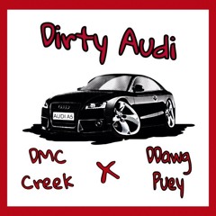 Dirty Audi - DMC Creek X DDawg Puey (Prod. By TylianMTB)