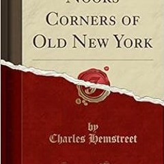 [Download] KINDLE 📑 Nooks Corners of Old New York (Classic Reprint) by Charles Hemst