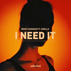 ØGM x GARGAN feat. SHELLS - I Need It