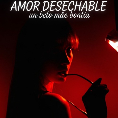 AMOR  DESECHABLE