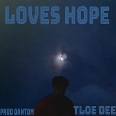 Tloe Dee - Loves Hope (Prod. DanTDM)