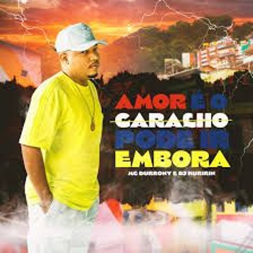 AMOR É O CARALH0 PODE IR EMBORA, EU ESTOU SOLTEIRO A PARTIR DE AGORA - MC Durrony (NJ DE VV )