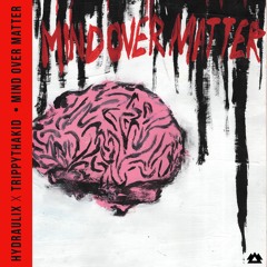 Hydraulix feat. TrippyThaKid - Mind Over Matter