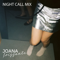 Joana Frizzante - Night Call Mix