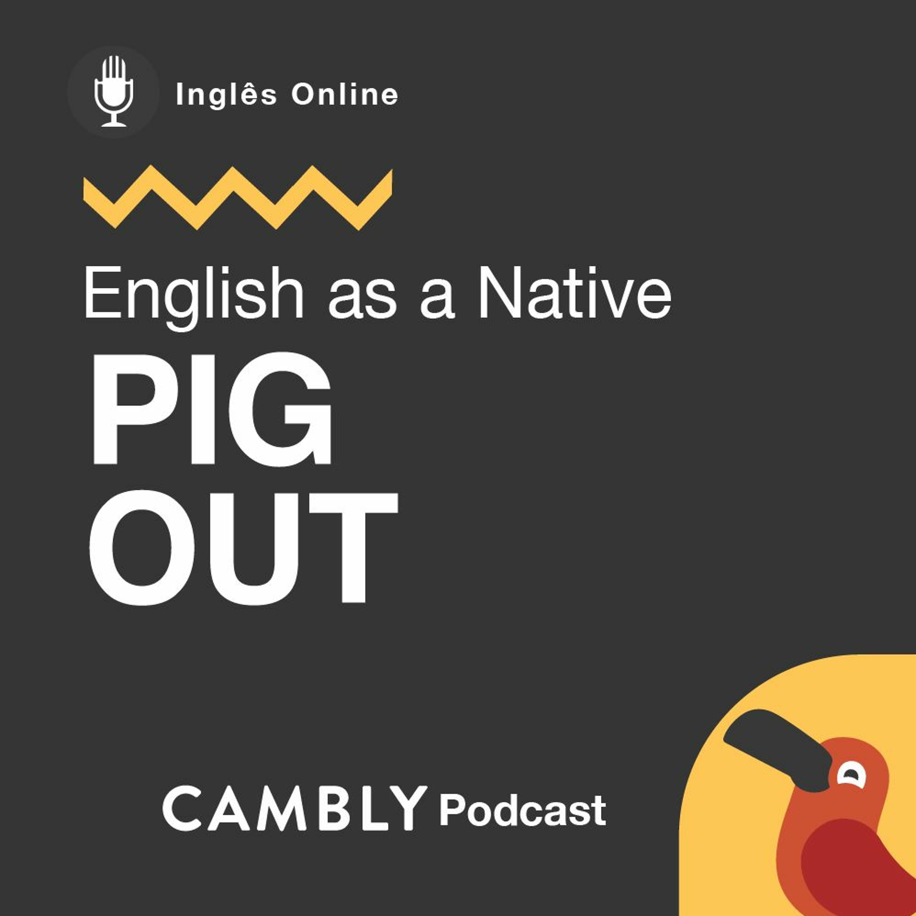 Ep 264. O que significa " to pig out" em português?| English as a Native