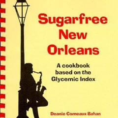 (⚡READ⚡) PDF✔ Sugarfree New Orleans: A Cookbook Based on the Glycemic Index