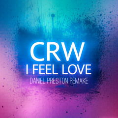 CRW - I Feel Love 2020 (Daniel Preston Remake)