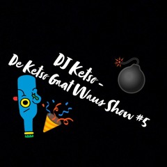 DJ Ketso - De Ketso Gaat Waus Show #5