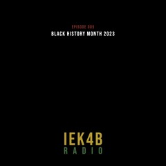 IEK4B Radio 005: Black History Month 2023