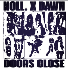 dawn 3am x Noll. - Doors Close (fuxku4ever)