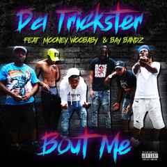 "BOUT ME " DaTrickster Feat Mooney,WooBaby, & Bay Bandz