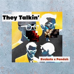 PANDOH x Bvckets - They Talkin'