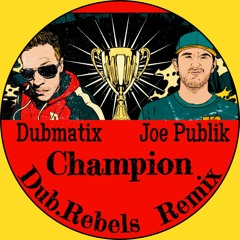Dubmatix And Joe Publik - Champion (Dub.Rebels RmX)[Free Download.wav]