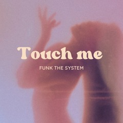 Touch me