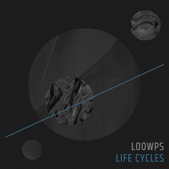 Loowps - Life Cycles LP