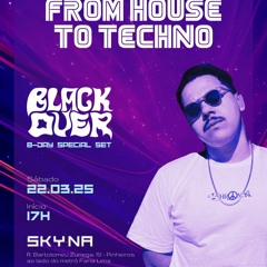 BDAY 22-03- 2025 -  FROM HOUSE TO TECHNO