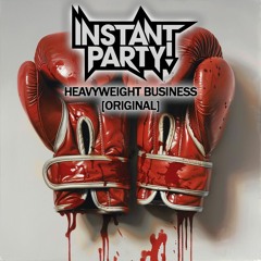 Instant Party! - Heavyweight Business [FREE]