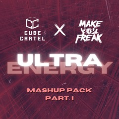 CUBE CARTEL ULTRA ENERGY MASHUP PACK FT. MAKE YOU FREAK (BUY =  FREE DL)