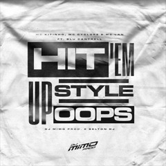 HIT 'EM UP STYLE (Oops!) MC's Kitinho, Cyclope e Lan (DJMimo Prod. e SeltonDJ) ft. Blu Cantrell