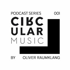 Circular Music Podcast 001 by Oliver Raumklang