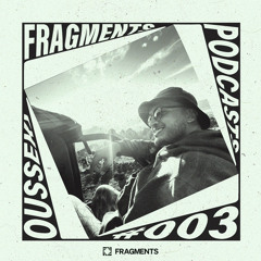 FRAGMENTS PODCAST | OUSSEKI  #FP003