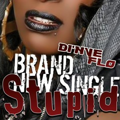 Stupid by Di'nye Flo