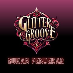Glitter Groove - Bukan Pendekar
