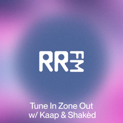 RRFM • Tune In Zone Out w/ Kaap & Shakèd • 21-08-2025