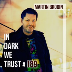 Martin Brodin - IN DARK WE TRUST #189