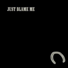 Just Blame Me