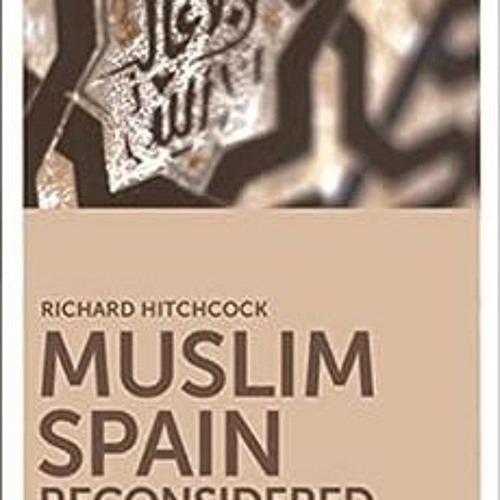 ( Bh2W ) Muslim Spain Reconsidered: From 711 to 1502 (The New Edinburgh Islamic Surveys) by Richard