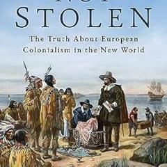 EPUB [eBook] Not Stolen: The Truth About European Colonialism in the New World