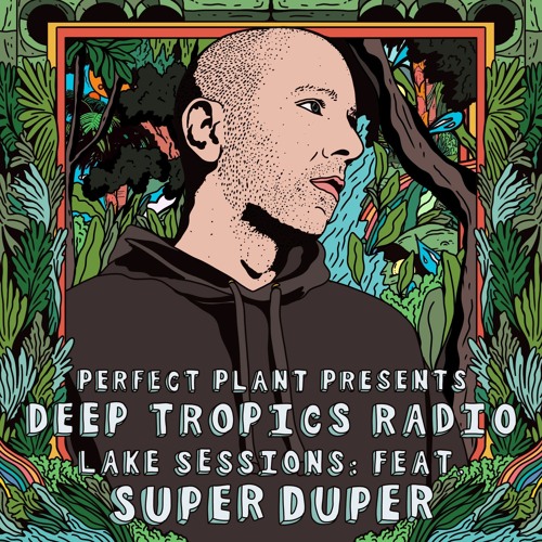 Deep Tropics Radio ft. Super Duper [Lake Sessions 4.0]
