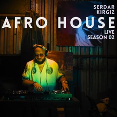 Afro House Mix @ Forge (Live Season 02) Serdar Kirgiz