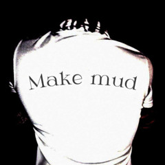 MAKE MUD