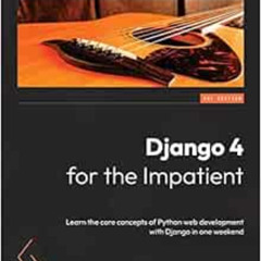 Get PDF 📔 Django 4 for the Impatient: Learn the core concepts of Python web developm